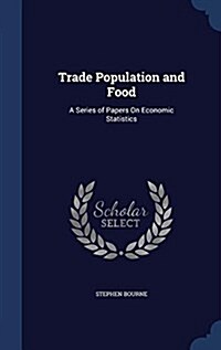 Trade Population and Food: A Series of Papers on Economic Statistics (Hardcover)