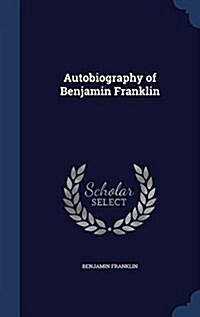 Autobiography of Benjamin Franklin (Hardcover)