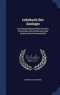 Lehrbuch Der Zoologie: Eine Morphologische ?ersicht Des Thierreiches Zur Einf?rung in Das Studium Dieser Wissenschaft (Hardcover)