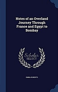 Notes of an Overland Journey Through France and Egypt to Bombay (Hardcover)