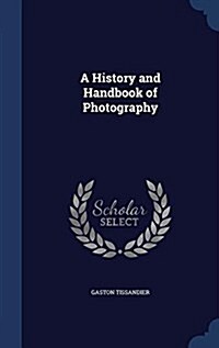 A History and Handbook of Photography (Hardcover)