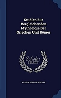 Studien Zur Vergleichenden Mythologie Der Griechen Und R?er (Hardcover)