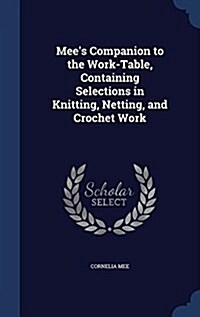 Mees Companion to the Work-Table, Containing Selections in Knitting, Netting, and Crochet Work (Hardcover)