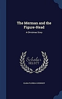 The Merman and the Figure-Head: A Christmas Story (Hardcover)