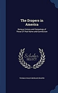 The Drapers in America: Being a History and Genealogy of Those of That Name and Connection (Hardcover)