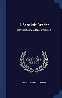 A Sanskrit Reader: With Vocabulary and Notes, Volume 3 (Hardcover)