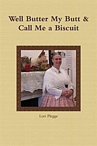 Well, Butter My Butt & Call Me a Biscuit (Paperback)