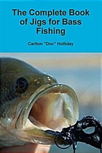 The Complete Book of Jigs for Bass Fishing (Paperback)