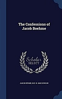 The Confessions of Jacob Boehme (Hardcover)