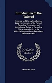 Introduction to the Talmud: Historical and Literary Introduction. Legal Hermeneutics of the Talmud. Talmudical Terminology and Methodology. Outlin (Hardcover)