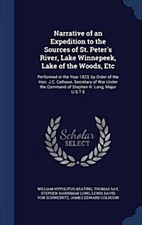 Narrative of an Expedition to the Sources of St. Peters River, Lake Winnepeek, Lake of the Woods, Etc: Performed in the Year 1823, by Order of the Ho (Hardcover)