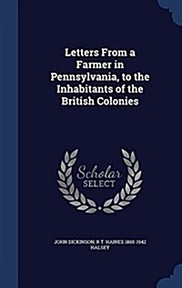 Letters from a Farmer in Pennsylvania, to the Inhabitants of the British Colonies (Hardcover)