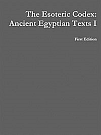 The Esoteric Codex: Ancient Egyptian Texts I (Paperback)