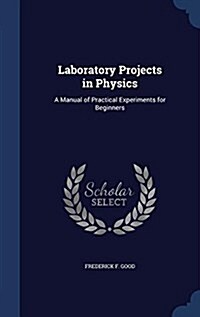 Laboratory Projects in Physics: A Manual of Practical Experiments for Beginners (Hardcover)