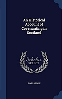 An Historical Account of Covenanting in Scotland (Hardcover)