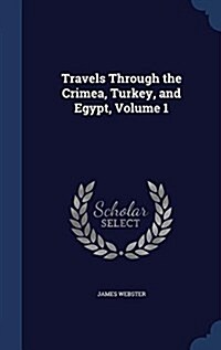 Travels Through the Crimea, Turkey, and Egypt, Volume 1 (Hardcover)