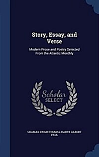 Story, Essay, and Verse: Modern Prose and Poetry Selected from the Atlantic Monthly (Hardcover)