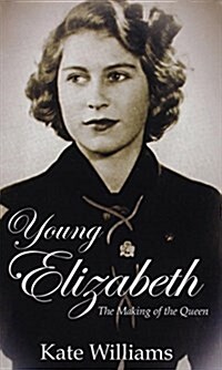 Young Elizabeth: The Making of the Queen (Hardcover)