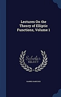 Lectures on the Theory of Elliptic Functions, Volume 1 (Hardcover)