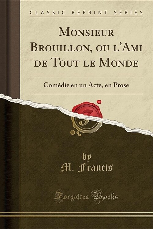 Monsieur Brouillon, Ou LAmi de Tout Le Monde: Comedie En Un Acte, En Prose (Classic Reprint) (Paperback)