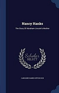 Nancy Hanks: The Story of Abraham Lincolns Mother (Hardcover)