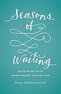 Seasons of Waiting: Walking by Faith When Dreams Are Delayed (Paperback)