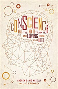Conscience: What It Is, How to Train It, and Loving Those Who Differ (Paperback)