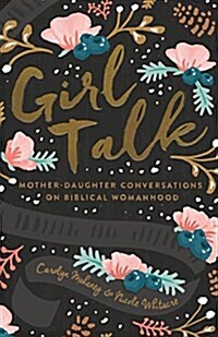 Girl Talk: Mother-Daughter Conversations on Biblical Womanhood (Redesign) (Paperback)