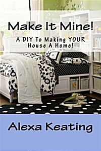 Make It Mine!: From The House of Commons to Fabulously Yours Simply and Affordably! (Paperback)