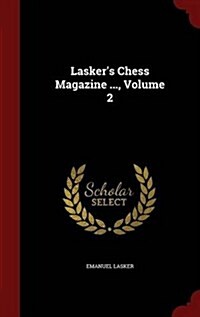 Laskers Chess Magazine ..., Volume 2 (Hardcover)