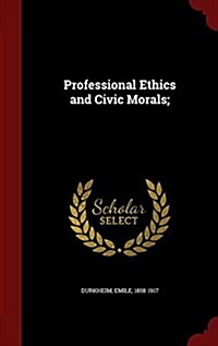 Professional Ethics and Civic Morals; (Hardcover)