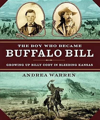 The Boy Who Became Buffalo Bill: Growing Up Billy Cody in Bleeding Kansas (Paperback)