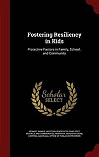 Fostering Resiliency in Kids: Protective Factors in Family, School, and Community (Hardcover)