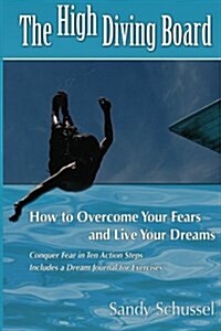 The High Diving Board: How to Overcome Your Fears and Live Your Dreams (Paperback)