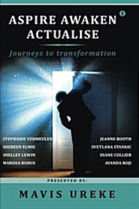 Aspire Awaken Actualise: Journeys to Transformation (Paperback)
