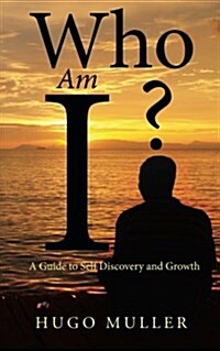 Who Am I?: A Guide to Self Discovery and Growth (Paperback)