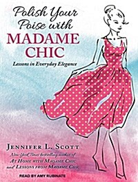 Polish Your Poise with Madame Chic: Lessons in Everyday Elegance (MP3 CD)