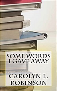 Some Words I Gave Away (Paperback)