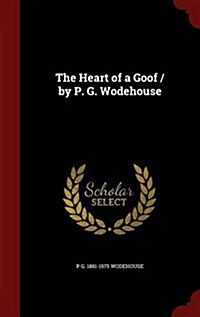 The Heart of a Goof / By P. G. Wodehouse (Hardcover)