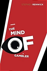 Inside the Mind of a Gambler: The Hidden Addiction and How to Stop (Paperback)