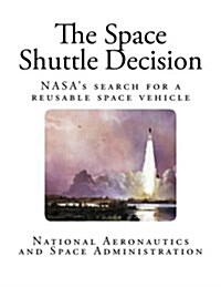 The Space Shuttle Decision: Nasas Search for a Reusable Space Vehicle (Paperback)