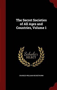 The Secret Societies of All Ages and Countries, Volume 1 (Hardcover)