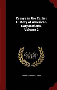 Essays in the Earlier History of American Corporations, Volume 2 (Hardcover)