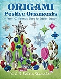Origami Festive Ornaments: From Christmas Stars to Easter Eggs (Paperback)