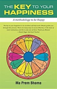 The Key to Your Happiness: A Methodology to Be Happy (Paperback)