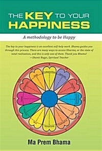 The Key to Your Happiness: A Methodology to Be Happy (Hardcover)