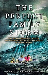 The Perfect Family Storm: Tips to Restore Mental Health and Strengthen Family Relationships in Todays World (Paperback)