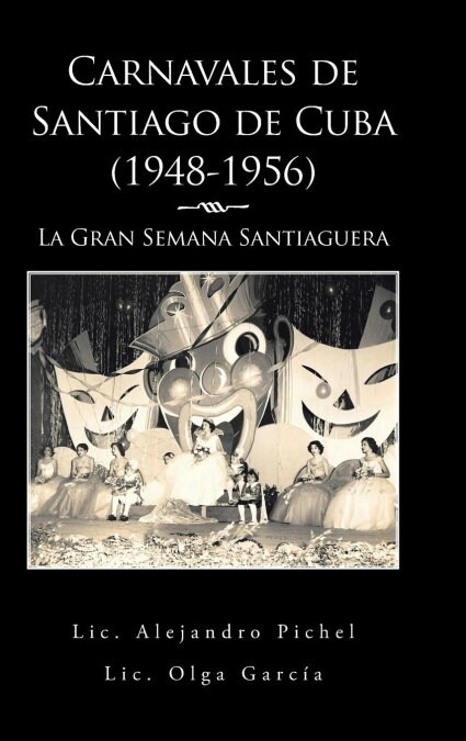 Carnavales de Santiago de Cuba (1948-1956): La Gran Semana Santiaguera (Hardcover)