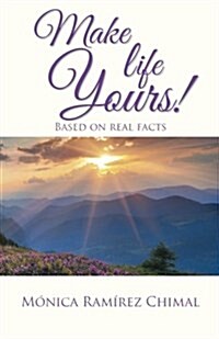 Make Life Yours!: Based on Real Facts (Paperback)