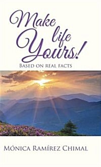 Make Life Yours!: Based on Real Facts (Hardcover)